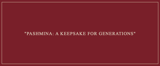 "Pashmina: A Keepsake for Generations"