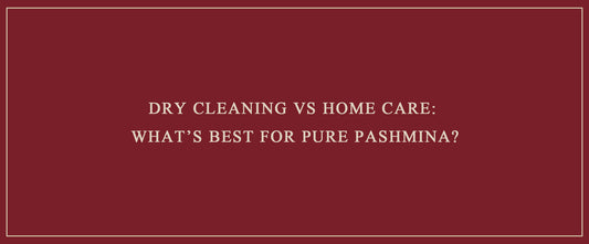 Dry Cleaning vs Home Care: What’s Best for Pure Pashmina?