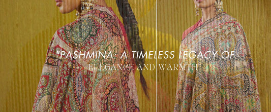 "Pashmina: A Timeless Legacy of Elegance and Warmth"