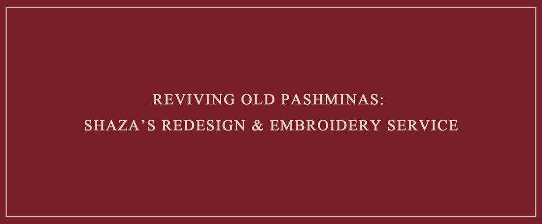 Reviving Old Pashminas: Shaza’s Redesign & Embroidery Service