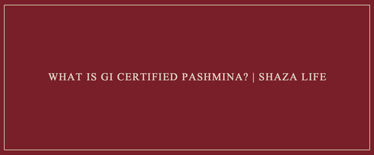 What is GI Certified Pashmina? | Shaza Life