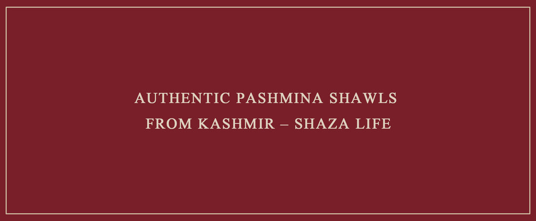 Authentic Pashmina Shawls from Kashmir – Shaza Life