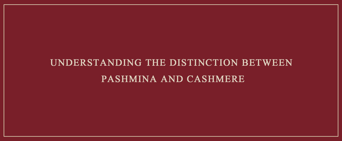 Understanding the Distinction Between Pashmina and Cashmere