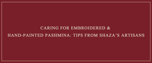 Caring for Embroidered & Hand-Painted Pashmina: Tips from Shaza’s Artisans