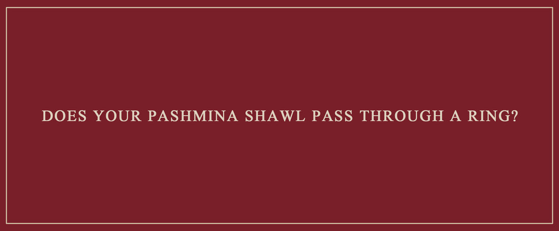 Does Your Pashmina Shawl Pass Through a Ring?