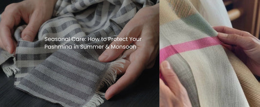 Seasonal Care How to Protect Your Pashmina in Summer & Monsoon