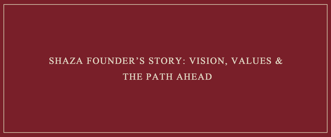 Shaza Founder’s Story: Vision, Values & The Path Ahead