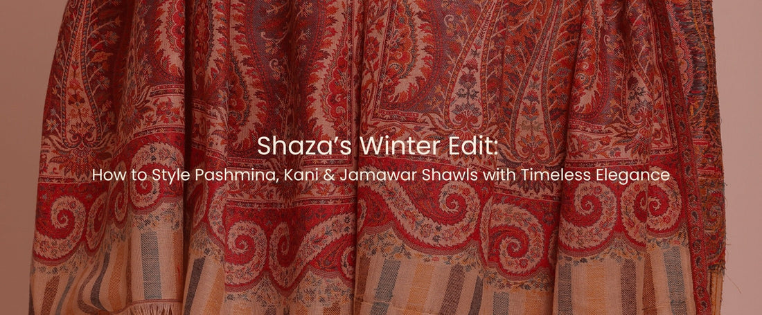 Shaza’s Winter Edit How to Style Pashmina, Kani & Jamawar Shawls with Timeless Elegance