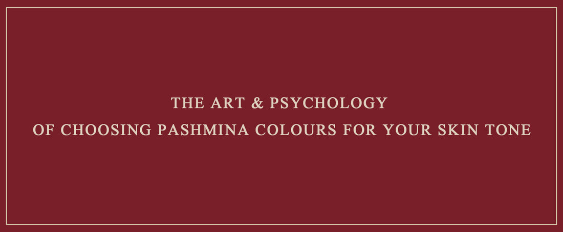 The Art & Psychology of Choosing Pashmina Colours for Your Skin Tone