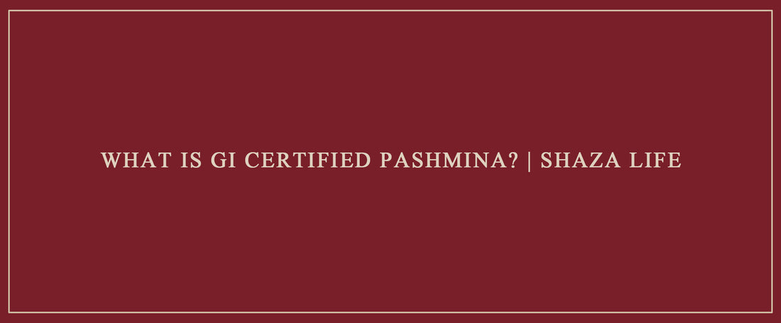 What is GI Certified Pashmina? | Shaza Life