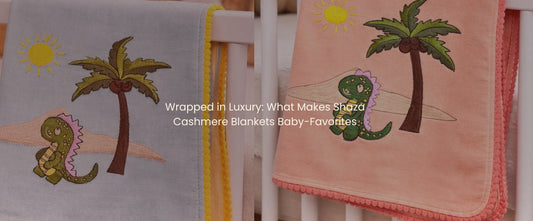 Wrapped in Luxury: What Makes Shaza Cashmere Blankets Baby-Favorites