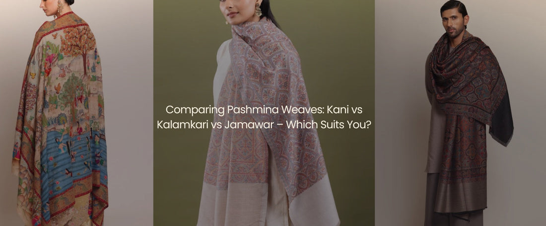 Comparing Pashmina Weaves: Kani vs Kalamkari vs Jamawar – Which Suits You?