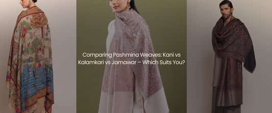 Comparing Pashmina Weaves: Kani vs Kalamkari vs Jamawar – Which Suits You?